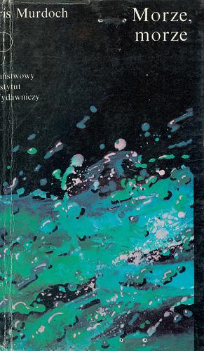 Okładka książki Morze, morze / Iris Murdoch ; tł. Wiesława Schaitterowa.