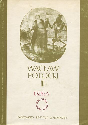 Okładka książki Dzieła : T. 3, Moralia i inne utwory z lat 1688-1696 / Wacław Potocki ; oprac. Leszek Kukulski.
