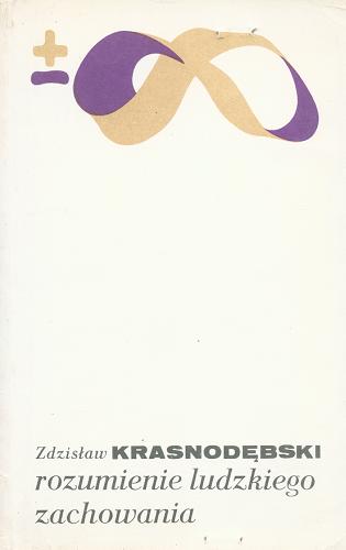 Okładka książki Rozumienie ludzkiego zachowania : rozważania o filozoficznych podstawach nauk humanistycznych i społecznych / Zdzisław Krasnodębski.