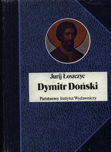 Okładka książki Dymitr Doński / Jurij Łoszczyc ; przełożyła Małgorzata Migdalska ; [posłowie Andrzej Olejarczuk].