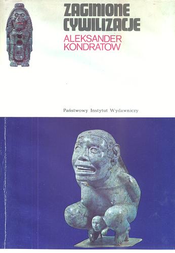 Okładka książki Zaginione cywilizacje / Aleksandr Michajlović Kondratov ; tł. Stefan Michalski.