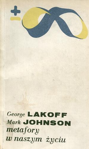 Okładka książki Metafory w naszym życiu / George Lakoff, Mark Johnson ; przeł. [z ang.] i wstępem opatrzył Tomasz Paweł Krzeszowski.