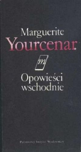 Okładka książki Opowieści wschodnie / Marguerite Yourcenar ; przeł. [z fr.] Krystyna Dolatowska.