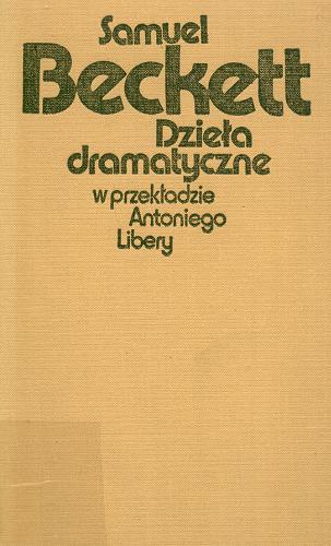 Okładka książki Dzieła dramatyczne / Samuel Beckett ; w przekł. [z ang., fr.] Antoniego Libery.