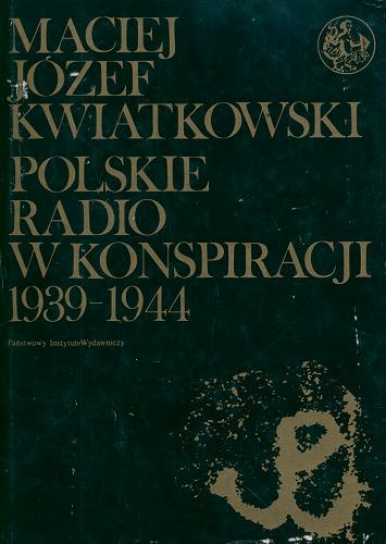 Okładka książki Polskie Radio w konspiracji 1939-1944 / Maciej Józef Kwiatkowski.