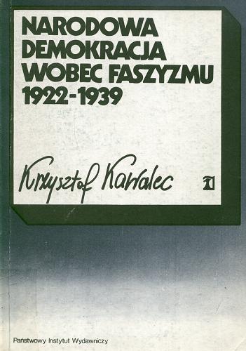 Okładka książki  Narodowa Demokracja wobec faszyzmu 1922-1939 : ze studiów nad dziejami myśli politycznej obozu narodowego  1
