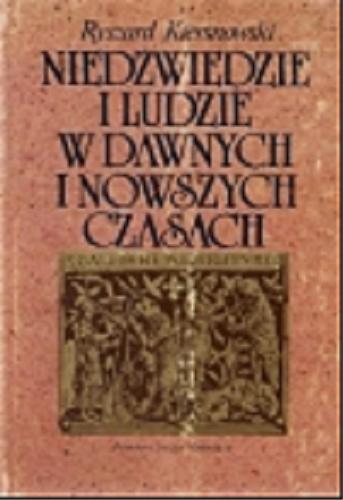 Okładka książki Niedźwiedzie i ludzie w dawnych i nowszych czasach : fakty i mity / Ryszard Kiersnowski.