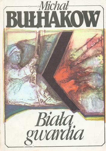 Okładka książki Biała gwardia / Michał Bułhakow ; przeł. [z ros.] Irena Lewandowska i Witold Dąbrowski.
