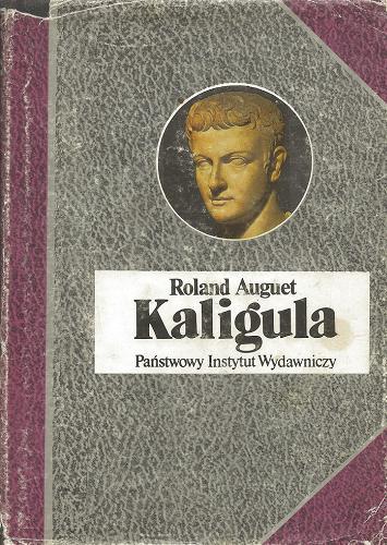 Okładka książki Kaligula czyli Władza w ręku dwudziestolatka / Roland Auguet ; przełożył Wojciech Gilewski.