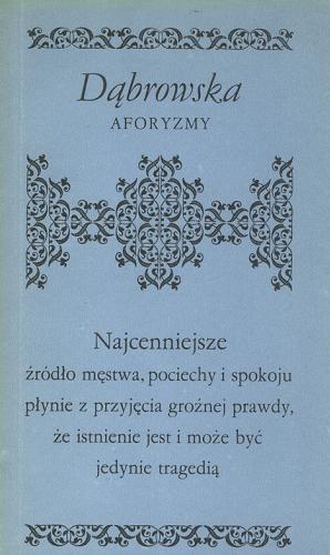 Okładka książki Aforyzmy / Maria Dąbrowska ; wyboru dokonał Aleksander Bogdański ; wstępem poprzedził Tadeusz Drewnowski.