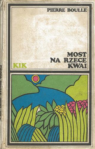 Okładka książki Most na rzece Kwai / Pierre Boulle ; tł. Juliusz Kydryński.