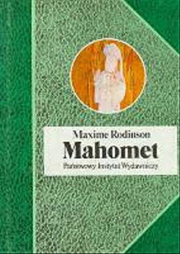 Okładka książki Mahomet /  Maxime Rodinson ; przeł. [z fr.] Elżbieta Michalska-Novák.