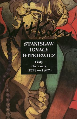 Okładka książki Listy do żony. [T. 1], (1923-1927) / Stanisław Ignacy Witkiewicz ; przygotowała do druku Anna Micińska ; opracował i przypisami opatrzył Janusz Degler.