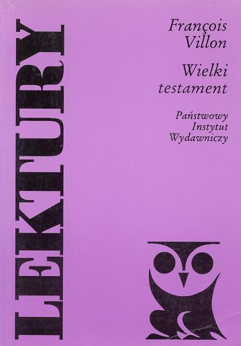 Okładka książki Wielki testament / François Villon ; przeł. [z fr.] Tadeusz Żeleński [nazwa] (Boy) [pseud.].