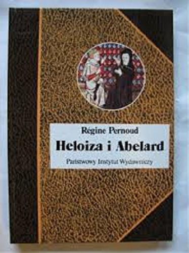 Okładka książki Heloiza i Abelard / Régine Pernoud ; tł. Eligia Bąkowska.