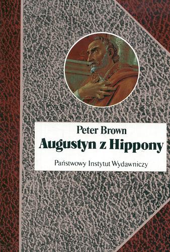 Okładka książki Augustyn z Hippony / Peter Brown ; tł. Witold Radwański.