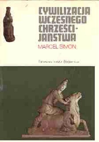 Okładka książki Cywilizacja wczesnego chrześcijaństwa I-IV w[ieku] / Marcel Simon ; tł. Eligia Bąkowska.