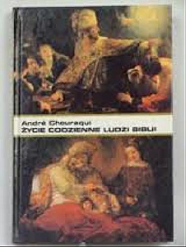 Okładka książki Życie codzienne ludzi Biblii / André Chouraqui ; przełożył Leszek Kossobudzki.