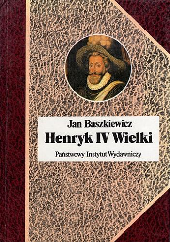 Okładka książki Henryk IV Wielki / Jan Baszkiewicz.