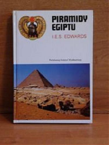 Okładka książki Piramidy Egiptu / I. E. S. Edwards ; przełożył Hubert Górski.
