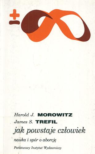Okładka książki Jak powstaje człowiek : nauka i spór o aborcję / Harold J. Morowitz, James S. Trefil ; przełożyła i słowem wstępnym poprzedziła Barbara Szacka.