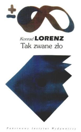 Okładka książki Tak zwane zło / Konrad Lorenz ; przełożyła Anna Danuta Tauszyńska ; słowem wstępnym opatrzyła Zuzanna Stromenger.