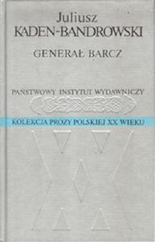 Okładka książki Generał Barcz / Juliusz Kaden-Bandrowski.