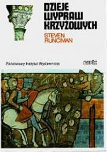Okładka książki Dzieje wypraw krzyżowych T. 2 Królestwo Jerozolimskie i frankijski Wschód 1100-1187 / Steven Runciman.