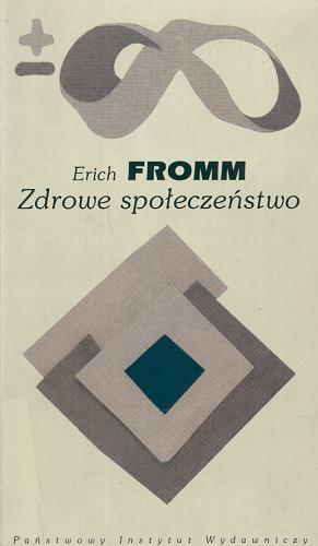 Okładka książki Zdrowe społeczeństwo / Erich Fromm ; przełożyła Anna Tanalska-Dulęba ; słowem wprowadzającym poprzedził Marcin Czerwiński.
