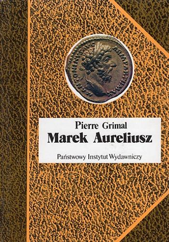 Okładka książki Marek Aureliusz / Pierre Grimal ; przełożył Adam Łukaszewicz.