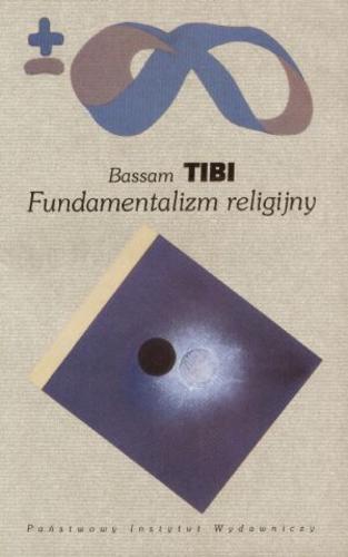 Okładka książki Fundamentalizm religijny / Bassam Tibi ; przełożył Janusz Danecki.