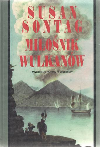 Okładka książki Miłośnik wulkanów / Susan Sontag ; przełożył [z języka angielskiego] Jarosław Anders.