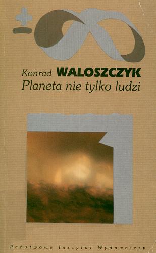 Okładka książki Planeta nie tylko ludzi / Konrad Waloszczyk.