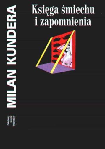 Okładka książki Księga śmiechu i zapomnienia / Milan Kundera ; tł. Piotr Godlewski ; tł. Andrzej Sławomir Jagodziński.