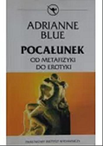 Okładka książki Pocałunek : od metafizyki do erotyki / Adrianne Blue ; przeł. Krystyna Rabińska.