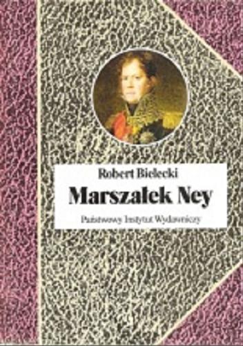 Okładka książki Marszałek Ney / Robert Bielecki.