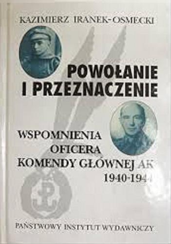 Okładka książki  Powołanie i przeznaczenie : wspomnienia oficera Komendy Głównej AK 1940-1944  1