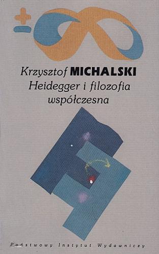 Okładka książki Heidegger i filozofia współczesna / Krzysztof Michalski.