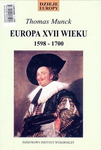 Okładka książki Europa XVII wieku : 1598-1700 : państwo, konflikty i porządek społeczny / Thomas Munck ; przeł. [z ang.] Robert Sudół.