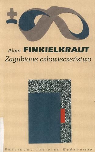 Okładka książki Zagubione człowieczeństwo: esej o XX wieku / Alain Finkielkraut ; przeł. [z franc Mateusz Fabjanowski.