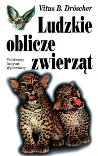 Okładka książki Ludzkie oblicze zwierząt / Vitus Bernward Dröscher ; tł. Andrzej Guzek.