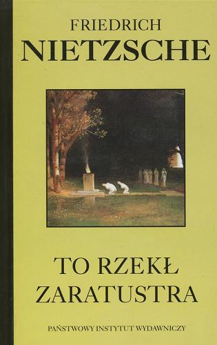 Okładka książki To rzekł Zaratustra : książka dla wszystkich i dla nik ogo / Fryderyk Nietzsche ; tł. Sława Lisiecka ; tł. Zdzisław Jaskuła.