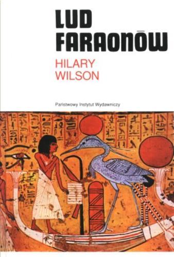Okładka książki Lud faraonów : od wieśniaka do dworzanina / Hilary Wilson ; przeł. Joanna Aksamit.