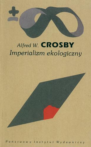 Okładka książki Imperializm ekologiczny :biologiczna ekspansja Europy 900-1900 / Alfred W Crosby ; tł. Maciej Kowalczuk.