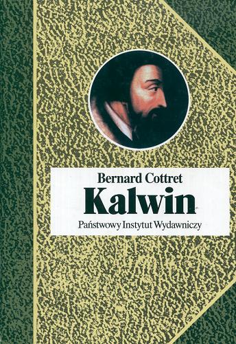 Okładka książki Kalwin / Bernard Cottret ; przełożyła Monika Milewska.