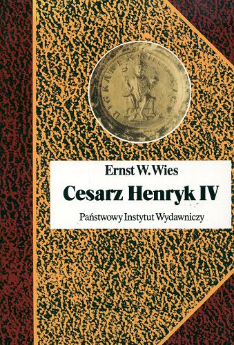 Okładka książki Cesarz Henryk IV : Canossa i walka o panowanie nad światem / Ernst W. Wies ; przeł. Paweł Kaczorowski.