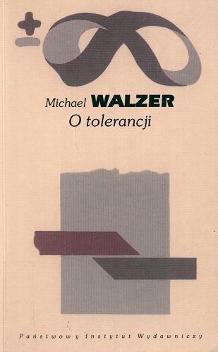 Okładka książki O tolerancji / Michael Walzer ; przeł. Tadeusz Baszniak.