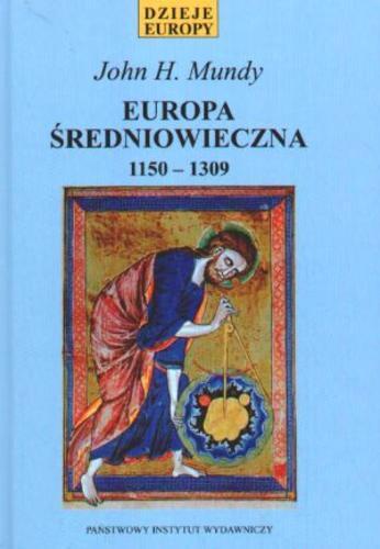 Okładka książki Europa średniowieczna : 1150-1309 / John H. Mundy ; przeł. Robert Sudół.