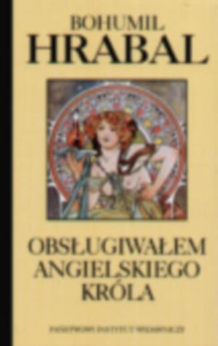 Okładka książki Obsługiwałem angielskiego króla /  Bohumil Hrabal ; przełożył Jan Stachowski.