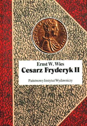 Okładka książki Cesarz Fryderyk II : mesjasz czy antychryst / Ernst Wilhelm Wies ; przełożył Jacek Antkowiak.